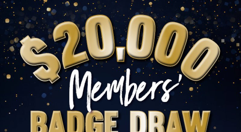 $20,000 Members Badge Draw